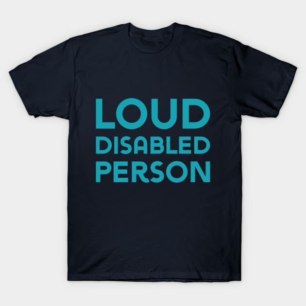 Loud Disabled Person (Sans) T-Shirt by Model Deviance Designs